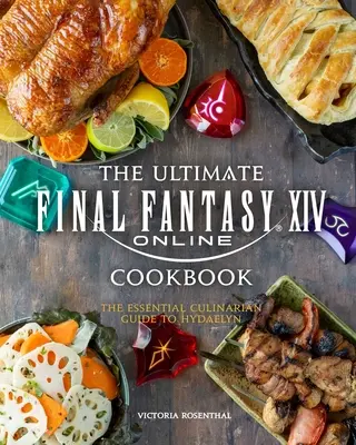 The Ultimate Final Fantasy XIV Cookbook: Základný kulinársky sprievodca po Hydaelyne - The Ultimate Final Fantasy XIV Cookbook: The Essential Culinarian Guide to Hydaelyn