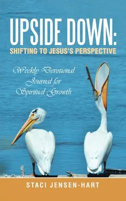 Vzhůru nohami: Posun k Ježišovej perspektíve: Týždenný devocionálny denník pre duchovný rast - Upside Down: Shifting to Jesus's Perspective: Weekly Devotional Journal for Spiritual Growth