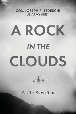 Skala v oblakoch: A Life Revisited (Tedeschi Us Army (Ret ). Col Joseph) - A Rock in the Clouds: A Life Revisited (Tedeschi Us Army (Ret ). Col Joseph)