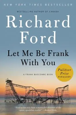 Dovoľte mi byť s vami úprimný: A Frank Bascombe Book: A Frank Bascombe Book - Let Me Be Frank with You: A Frank Bascombe Book