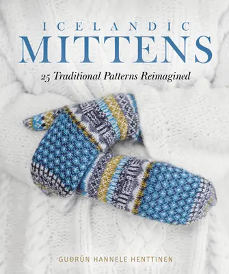 Islandské palčiaky: 25 tradičných vzorov v novej podobe - Icelandic Mittens: 25 Traditional Patterns Reimagined