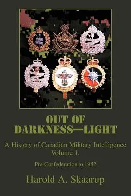 Z temnoty - svetlo: V tmavej tme: História kanadskej vojenskej rozviedky - Out of Darkness--Light: A History of Canadian Military Intelligence