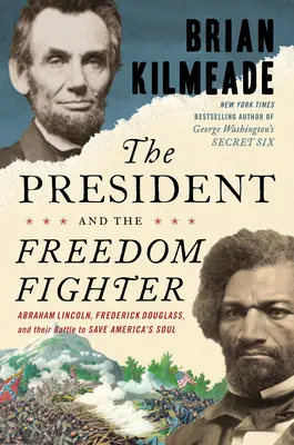 Prezident a bojovník za slobodu: Abrahám Lincoln, Frederick Douglass a ich boj za záchranu americkej duše - The President and the Freedom Fighter: Abraham Lincoln, Frederick Douglass, and Their Battle to Save America's Soul