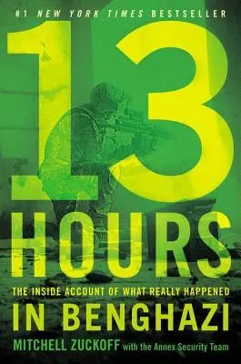 13 hodín: 13 hodín - kniha o tom, čo sa skutočne stalo v Benghází (The Inside Account of What Really Happened in Benghazi) - 13 Hours: The Inside Account of What Really Happened in Benghazi