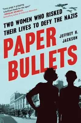 Papierové guľôčky: Dve ženy, ktoré riskovali svoje životy, aby sa vzopreli nacistom - Paper Bullets: Two Women Who Risked Their Lives to Defy the Nazis