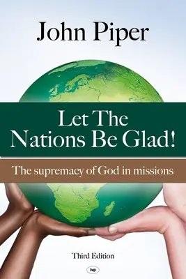 Nech sa národy radujú: Nech je Boh nadradený v misiách - Let the Nations be Glad: The Supremacy Of God In Missions
