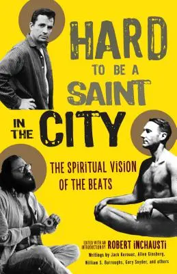 Ťažko byť svätcom v meste: Duchovná vízia beatov - Hard to Be a Saint in the City: The Spiritual Vision of the Beats
