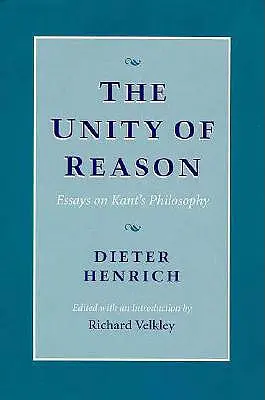 Jednota rozumu: Eseje o Kantovej filozofii - The Unity of Reason: Essays on Kant's Philosophy