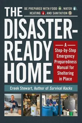 Dom pripravený na katastrofy: Príručka pripravenosti na núdzové situácie krok za krokom: Príručka na ukrytie na mieste - The Disaster-Ready Home: A Step-By-Step Emergency Preparedness Manual for Sheltering in Place