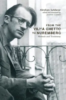 Z vilenského geta do Norimbergu: Spomienky a svedectvo - From the Vilna Ghetto to Nuremberg: Memoir and Testimony