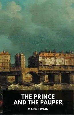 Princ a žobrák: román Marka Twaina - The Prince and the Pauper: A novel by Mark Twain