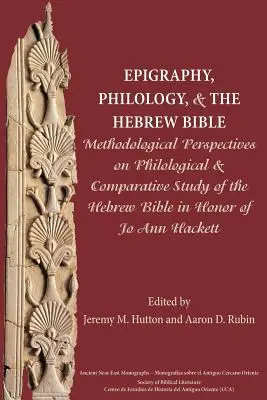 Epigrafika, filológia a hebrejská Biblia: Metodologické perspektívy filologického a komparatívneho štúdia hebrejskej Biblie na počesť Jo Ann H - Epigraphy, Philology, and the Hebrew Bible: Methodological Perspectives on Philological and Comparative Study of the Hebrew Bible in Honor of Jo Ann H