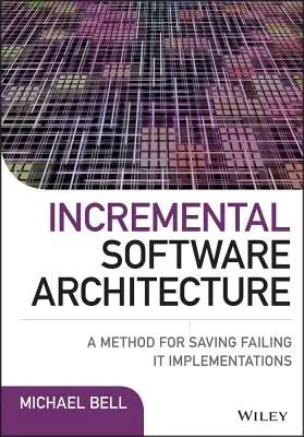 Inkrementálna softvérová architektúra: Metóda na záchranu neúspešných implementácií - Incremental Software Architecture: A Method for Saving Failing It Implementations