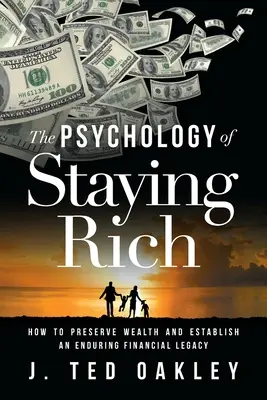 Psychológia bohatstva: Ako si zachovať bohatstvo a vytvoriť trvalé finančné dedičstvo - The Psychology of Staying Rich: How to Preserve Wealth and Establish an Enduring Financial Legacy