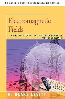 Elektromagnetické polia: Sprievodca spotrebiteľa o problémoch a o tom, ako sa chrániť - Electromagnetic Fields: A Consumer's Guide to the Issues and How to Protect Ourselves