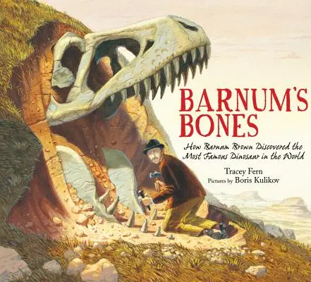 Barnumove kosti: Ako Barnum Brown objavil najznámejšieho dinosaura na svete - Barnum's Bones: How Barnum Brown Discovered the Most Famous Dinosaur in the World