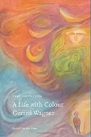 Život s farbami: Gerard Wagner - A Life with Colour: Gerard Wagner