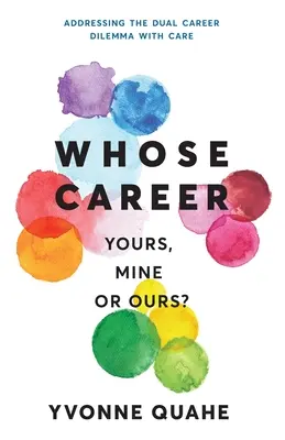 Čie je to kariéra - tvoja, moja alebo naša? Riešenie dilemy dvojitej kariéry s CARE - Whose Career - Yours, Mine or Ours?: Addressing the Dual Career Dilemma with CARE