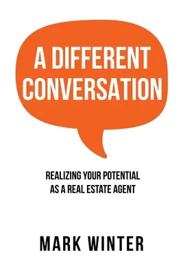 A Different Conversation: - A Different Conversation: Realizing Your Potential as a Real Estate Agent