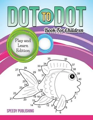 Bodka k bodke Kniha pre deti: Vydanie na hranie a učenie - Dot To Dot Book For Children: Play and Learn Edition