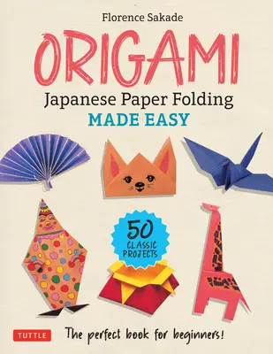Origami: Jednoduché skladanie japonského papiera: Dokonalá kniha pre začiatočníkov! (50 klasických projektov) - Origami: Japanese Paper Folding Made Easy: The Perfect Book for Beginners! (50 Classic Projects)