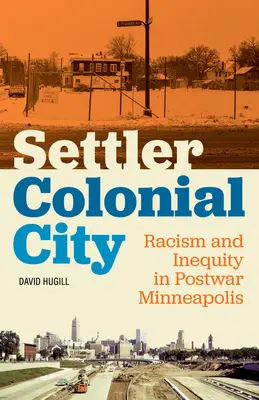 Osadnícke koloniálne mesto: Rasizmus a nerovnosť v povojnovom Minneapolise - Settler Colonial City: Racism and Inequity in Postwar Minneapolis