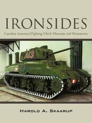 Ironsides: Múzeá a pamätníky kanadských obrnených bojových vozidiel - Ironsides: Canadian Armoured Fighting Vehicle Museums and Monuments
