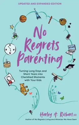 Rodičovstvo bez výčitiek, aktualizované a rozšírené vydanie: Premeniť dlhé dni a krátke roky na vzácne chvíle s vašimi deťmi. - No Regrets Parenting, Updated and Expanded Edition: Turning Long Days and Short Years Into Cherished Moments with Your Kids