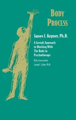 Procesy v tele: Gestalt prístup k práci s telom v psychoterapii - Body Process: A Gestalt Approach to Working with the Body in Psychotherapy