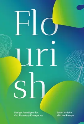 Flourish: Dizajnové paradigmy pre našu núdzovú situáciu na planéte - Flourish: Design Paradigms for Our Planetary Emergency