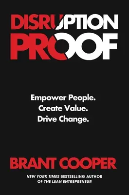 Disruption Proof: Vydanie: Posilnite postavenie ľudí, vytvárajte hodnoty, podporujte zmeny - Disruption Proof: Empower People, Create Value, Drive Change