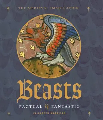Šelmy: Kniha: Faktické a fantastické beštie - Beasts: Factual & Fantastic