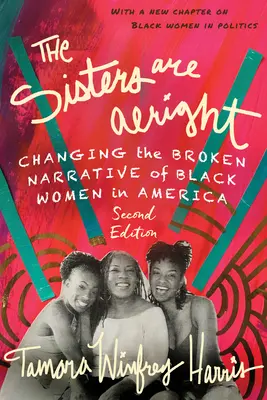 Sestry sú v poriadku, druhé vydanie: Druhé vydanie: Zmeniť pokazený príbeh o černošských ženách v Amerike - The Sisters Are Alright, Second Edition: Changing the Broken Narrative of Black Women in America