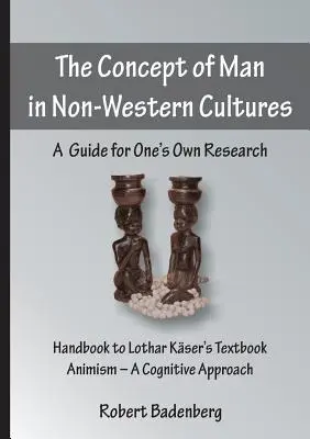 Koncept človeka v nezápadných kultúrach: Príručka pre vlastný výskum - The Concept of Man in Non-Western Cultures: A Guide for One's Own Research