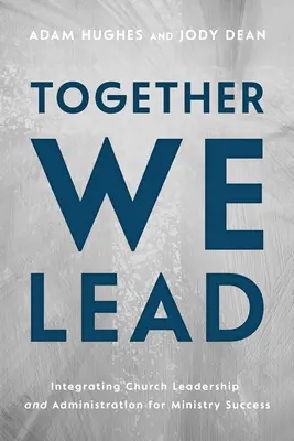 Spoločne vedieme: Integrácia vedenia cirkvi a administratívy pre úspech služby - Together We Lead: Integrating Church Leadership and Administration for Ministry Success