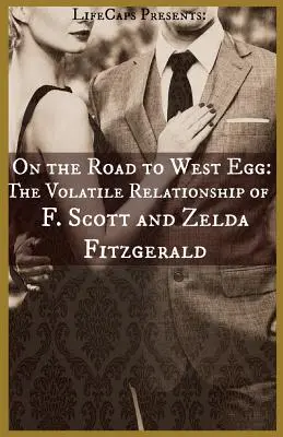 Na ceste do West Egg: Scott a Zelda Fitzgeraldovci: nestály vzťah - On the Road to West Egg: The Volatile Relationship of F. Scott and Zelda Fitzgerald