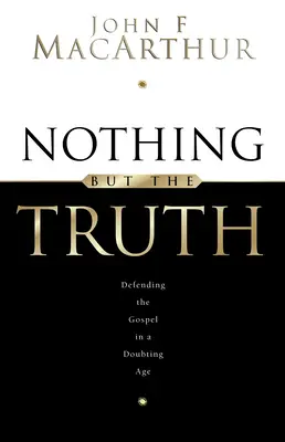 Nič než pravda: Upevňovanie evanjelia v dobe pochybností - Nothing But the Truth: Upholding the Gospel in a Doubting Age