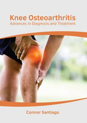 Osteoartróza kolena: Pokroky v diagnostike a liečbe - Knee Osteoarthritis: Advances in Diagnosis and Treatment