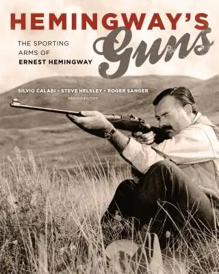 Hemingwayove zbrane: Športové zbrane Ernesta Hemingwaya - Hemingway's Guns: The Sporting Arms of Ernest Hemingway