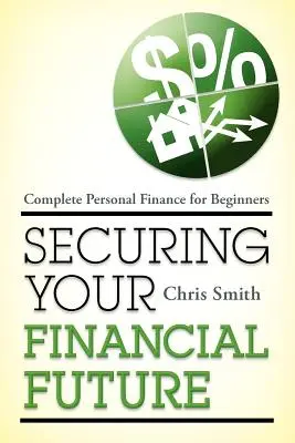 Zabezpečenie vašej finančnej budúcnosti: Kompletné osobné financie pre začiatočníkov - Securing Your Financial Future: Complete Personal Finance for Beginners