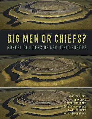 Veľkí muži alebo náčelníci?: Rondeloví stavitelia neolitickej Európy - Big Men or Chiefs?: Rondel Builders of Neolithic Europe