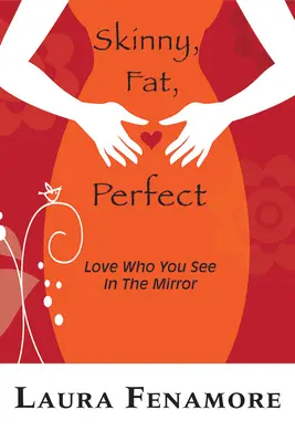 Chudí, tuční, dokonalí: Milujte toho, koho vidíte v zrkadle - Skinny, Fat, Perfect: Love Who You See in the Mirror
