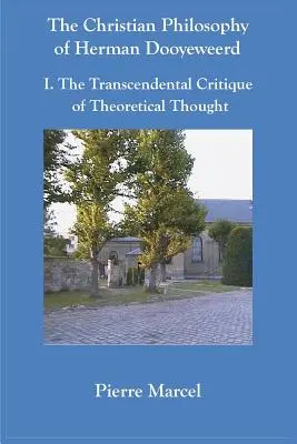 Kresťanská filozofia Hermana Dooyeweerda: I. transcendentálna kritika teoretického myslenia - The Christian Philosophy of Herman Dooyeweerd: I. the Transcendental Critique of Theoretical Thought