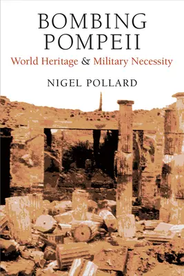 Bombardovanie Pompejí: Svetové dedičstvo a vojenská nevyhnutnosť - Bombing Pompeii: World Heritage and Military Necessity