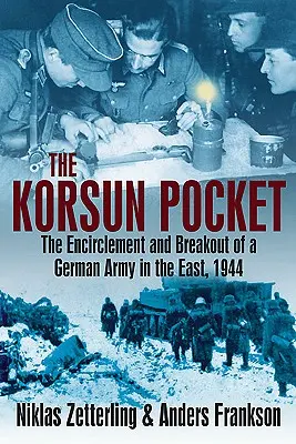 Korsunská kapsa: Korsunská kapsa: obkľúčenie a útek nemeckej armády na východe, 1944 - The Korsun Pocket: The Encirclement and Breakout of a German Army in the East, 1944
