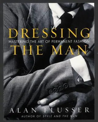Obliekanie muža: Vychádzajúc z toho, že je to pre nás dôležité, sa nám podarilo vytvoriť nový štýl módy. - Dressing the Man: Mastering the Art of Permanent Fashion