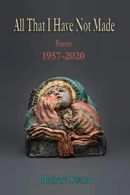 Všetko, čo som neurobil: Básne 1957 - 2020 - All That I Have Not Made: Poems 1957 - 2020
