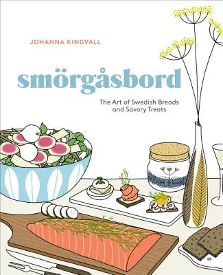 Smorgasbord: Umění švédskeho chleba a slaných pochúťok [kuchárska kniha] - Smorgasbord: The Art of Swedish Breads and Savory Treats [A Cookbook]
