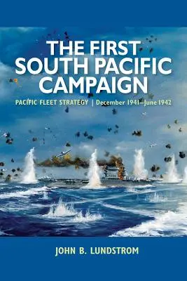 Prvá juhopacifická kampaň: Stratégia tichomorskej flotily, december 1941 - jún 1942 - The First South Pacific Campaign: Pacific Fleet Strategy, December 1941-June 1942