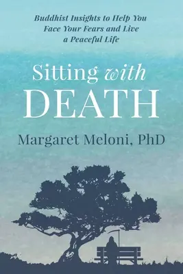 Sedenie so smrťou: Budhistické poznatky, ktoré vám pomôžu čeliť strachu a žiť pokojný život - Sitting With Death: Buddhist Insights to Help You Face Your Fears and Live a Peaceful Life